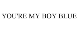 YOU'RE MY BOY BLUE trademark