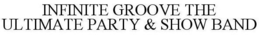 INFINITE GROOVE THE ULTIMATE PARTY & SHOW BAND trademark