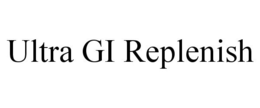 ULTRA GI REPLENISH trademark