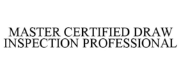 MASTER CERTIFIED DRAW INSPECTION PROFESSIONAL trademark