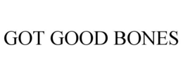 GOT GOOD BONES trademark