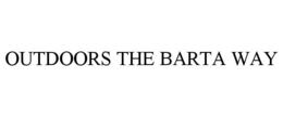 OUTDOORS THE BARTA WAY trademark