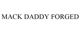 MACK DADDY FORGED trademark