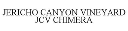 JERICHO CANYON VINEYARD JCV CHIMERA trademark