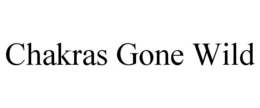 CHAKRAS GONE WILD trademark