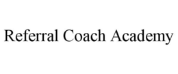 REFERRAL COACH ACADEMY trademark