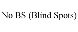 NO BS (BLIND SPOTS) trademark
