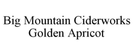 BIG MOUNTAIN CIDERWORKS GOLDEN APRICOT trademark