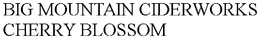 BIG MOUNTAIN CIDERWORKS CHERRY BLOSSOM trademark