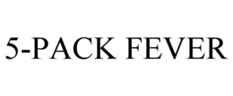 5-PACK FEVER trademark