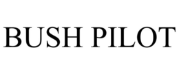 BUSH PILOT trademark