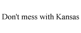 DON'T MESS WITH KANSAS trademark