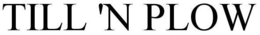 TILL 'N PLOW trademark