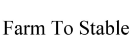 FARM TO STABLE trademark