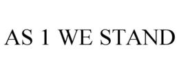 AS 1 WE STAND trademark