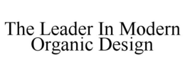 THE LEADER IN MODERN ORGANIC DESIGN trademark