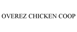 OVEREZ CHICKEN COOP trademark