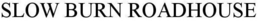 SLOW BURN ROADHOUSE trademark