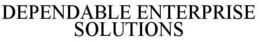 DEPENDABLE ENTERPRISE SOLUTIONS trademark