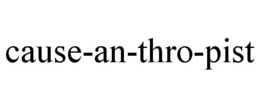CAUSE-AN-THRO-PIST trademark