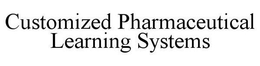 CUSTOMIZED PHARMACEUTICAL LEARNING SYSTEMS trademark