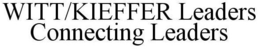 WITT/KIEFFER LEADERS CONNECTING LEADERS trademark