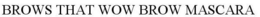 BROWS THAT WOW BROW MASCARA trademark