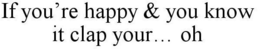 IF YOU'RE HAPPY & YOU KNOW IT CLAP YOUR... OH trademark