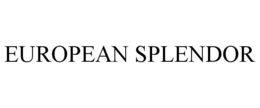 EUROPEAN SPLENDOR trademark