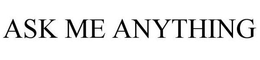 ASK ME ANYTHING trademark