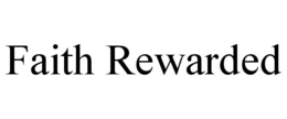 FAITH REWARDED trademark