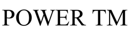 POWER TM trademark