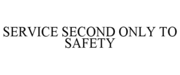 SERVICE SECOND ONLY TO SAFETY trademark
