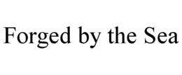 FORGED BY THE SEA trademark