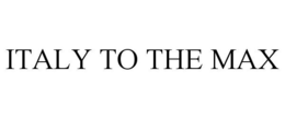 ITALY TO THE MAX trademark