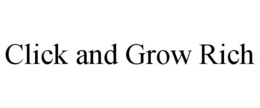 CLICK AND GROW RICH trademark