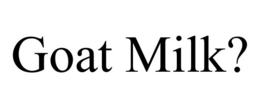 GOAT MILK? trademark