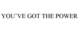 YOU'VE GOT THE POWER trademark