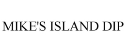 MIKE'S ISLAND DIP trademark