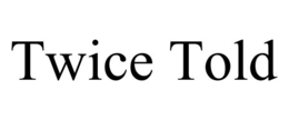 TWICE TOLD trademark