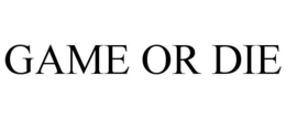 GAME OR DIE trademark