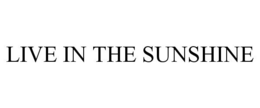 LIVE IN THE SUNSHINE trademark