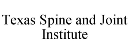 TEXAS SPINE AND JOINT INSTITUTE trademark
