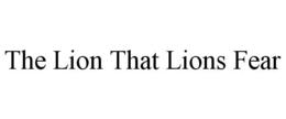 THE LION THAT LIONS FEAR trademark