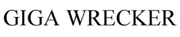 GIGA WRECKER trademark