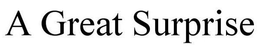 A GREAT SURPRISE trademark