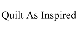 QUILT AS INSPIRED trademark