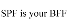 SPF IS YOUR BFF trademark