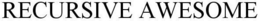 RECURSIVE AWESOME trademark