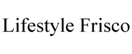 LIFESTYLE FRISCO trademark